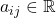 a_{ij} \in \mathbb{R}