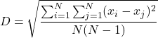 \begin{equation*}D = \sqrt{\frac{\sum_{i=1}^{N} \sum_{j=1}^{N} (x_i - x_j)^2}{N(N-1)}}\end{equation*}