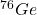 ^{76}{Ge}