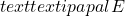 text{textipa{palE}}