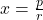 x = \frac{p}{r}