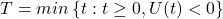 T=min \left\{ t: t \geq 0, U(t) <0 \right\}