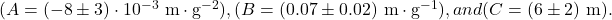 (A = (-8 \pm 3)\cdot 10^{-3} \ \text{m}\cdot \text{g}^{-2}), (B = (0.07 \pm 0.02)\ \text{m}\cdot \text{g}^{-1}), and (C = (6 \pm 2)\ \text{m}).
