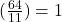 (\frac{64}{11})=1