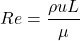 \begin{equation*}Re = \frac{\rho u L}{\mu}\end{equation*}
