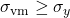 \sigma_{\text{vm}} \geq \sigma_y