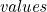 \emph{values}