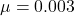 \mu = 0.003