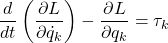 \begin{equation*}\frac{d}{dt} \left( \frac{\partial L}{\partial \dot{q}_k} \right) - \frac{\partial L}{\partial q_k} = \tau_k\end{equation*}