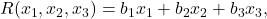 R(x_1, x_2, x_3) = b_1x_1 + b_2x_2 + b_3x_3,