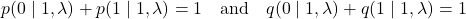 \[p(0\mid1,\lambda)+p(1\mid1,\lambda)=1 \quad \text{and} \quad q(0\mid1,\lambda)+q(1\mid1,\lambda)=1\]