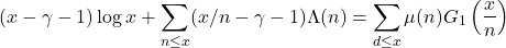 \begin{equation*}(x-\gamma - 1)\log x + \sum_{n \leq x} (x/n-\gamma - 1) \Lambda(n) = \sum_{d \leq x} \mu(n)G_1\left(\frac{x}{n}\right)\end{equation*}