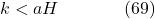 k<a H \hspace{40pt} \text{(69)}