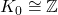 K_0 \cong \mathbb{Z}