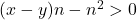 (x - y)n - n^2 &> 0