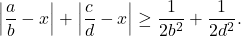 \[\left|\frac{a}{b} - x\right| + \left|\frac{c}{d} - x\right| \geq \frac{1}{2b^2} + \frac{1}{2d^2}.\]