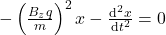-\left(\frac{B_z q}{m}\right)^2 x - \frac{\mathrm{d}^2 x}{\mathrm{d} t^2} = 0