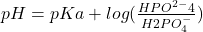 pH = pKa + log(\frac{HPO^{2-}{4}}{H{2}PO^{-}_{4}})