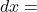 d x=