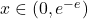 x \in (0,e^{-e})