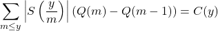 \begin{equation*}\sum_{m \leq y}\left|S\left(\frac{y}{m}\right)\right|(Q(m)-Q(m-1))=C(y)\end{equation*}