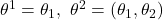 \theta^1 = \theta_1,\ \theta^2 = (\theta_1, \theta_2)