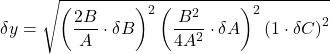 \[\delta y = \sqrt{\left( \frac{2B}{A} \cdot \delta B \right)^{2} \left( \frac{B^{2}}{4A^{2}} \cdot \delta A \right)^{2} \left( 1 \cdot \delta C \right)^{2}}\]