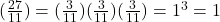 (\frac{27}{11}) = (\frac{3}{11})(\frac{3}{11})(\frac{3}{11}) = 1^{3} = 1