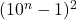 (10^n-1)^2