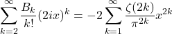 \[\sum_{k=2}^\infty \frac{B_{k}}{k!}(2ix)^k = - 2\sum_{k=1}^\infty \frac{\zeta(2k)}{\pi^{2k}}x^{2k}\]