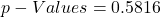 p-Values = 0.5816