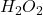 H_{2}O_{2}