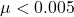 \mu < 0.005