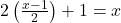 2\left(\frac{{x-1}}{2}\right)+1=x