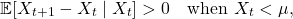 \[\mathbb{E}[X_{t+1} - X_t \mid X_t] > 0 \quad \text{when } X_t < \mu,\]