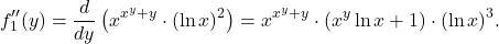 \[f_1''(y) = \frac{d}{dy} \left( x^{x^y + y} \cdot (\ln x)^2 \right) = x^{x^y + y} \cdot (x^y \ln x + 1) \cdot (\ln x)^3.\]