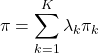 \begin{equation*}\pi = \sum_{k=1}^K \lambda_k \pi_k\end{equation*}
