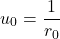 \begin{equation*}u_0 = \frac{1}{r_0}\end{equation*}