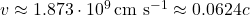 v \approx 1.873 \cdot 10^9 \, \text{cm s}^{-1} \approx 0.0624c