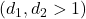 ( d_1, d_2 > 1 )