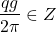 \begin{align*}\frac{qg}{2\pi} \in {Z}\end{align*}