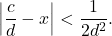 \[\left|\frac{c}{d} - x\right| < \frac{1}{2d^2}.\]