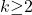 k\mathrm{\ge }2