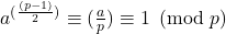 a^{(\frac{(p-1)}{2})} \equiv (\frac{a}{p}) \equiv 1 \pmod{p}