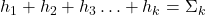 h_1 + h_2 + h_3 \ldots + h_k = \Sigma_k