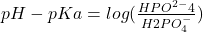 pH - pKa = log(\frac{HPO^{2-}{4}}{H{2}PO^{-}_{4}})