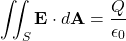 \begin{equation*}\iint_{S} \mathbf{E} \cdot d\mathbf{A} = \frac{Q}{\epsilon_0}\end{equation*}