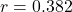 r = 0.382