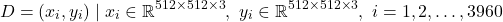 \[D = {(x_i, y_i) \mid x_i \in \mathbb{R}^{512 \times 512 \times 3},\ y_i \in \mathbb{R}^{512 \times 512 \times 3},\ i = 1, 2, \dots, 3960}\]