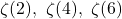 \zeta(2), \ \zeta(4), \ \zeta(6)